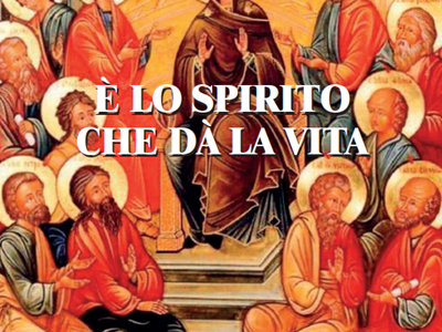 "E' lo Spirito che dà la vita"